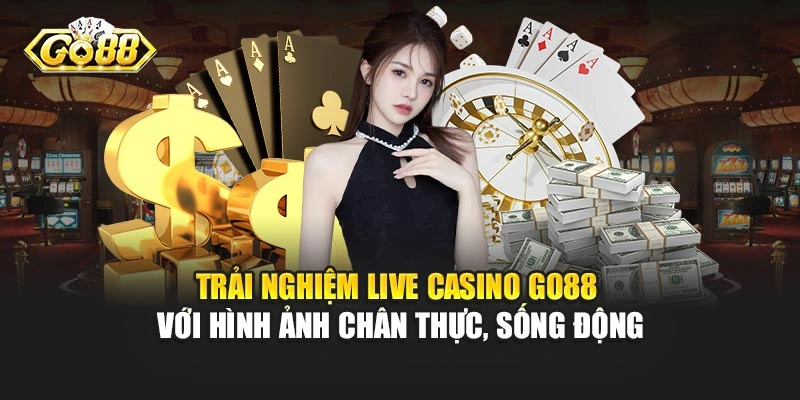 Live Casino Go88 – Điểm Hội Tụ Hàng Loạt Tựa Game Đình Đám 2 Các ưu điểm khi tham gia cá cược tại Live casino Go88